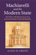 Machiavelli and the Modern State: The Prince, the Discourses on Livy, and the Extended Territorial Republic