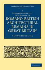 A Bibliographical List Descriptive of Romano-British Architectural Remains in Great Britain