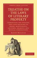 Treatise on the Laws of Literary Property: Comprising the Statutes and Cases Relating to Books, Manuscripts, Lectures, Dramatic and Musical Compositions