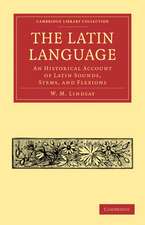 The Latin Language: An Historical Account of Latin Sounds, Stems, and Flexions