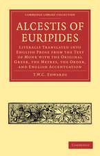 Alcestis of Euripides: Literally Translated into English Prose from the Text of Monk with the Original Greek, the Metres, the Order, and English Accentuation