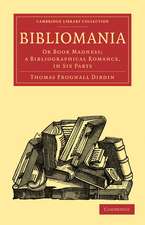 Bibliomania: Or Book Madness; a Bibliographical Romance, in Six Parts