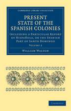 Present State of the Spanish Colonies: Including a Particular Report of Hispañola, or the Spanish Part of Santo Domingo