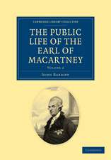 Some Account of the Public Life, and a Selection from the Unpublished Writings, of the Earl of Macartney