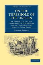 On the Threshold of the Unseen: An Examination of the Phenomena of Spiritualism and of the Evidence of Survival after Death