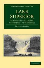 Lake Superior: Its Physical Character, Vegetation, and Animals Compared with Those of Other and Similar Regions