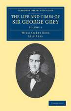 The Life and Times of Sir George Grey, K.C.B.