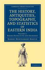 The History, Antiquities, Topography, and Statistics of Eastern India: In Relation to their Geology, Mineralogy, Botany, Agriculture, Commerce, Manufactures, Fine Arts, Population, Religion, Education, Statistics, etc.