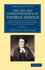 The Life and Correspondence of Thomas Arnold: Late Head Master of Rugby School, and Regius Professor of Modern History in the University of Oxford