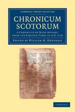 Chronicum Scotorum: A Chronicle of Irish Affairs, from the Earliest Times to AD 1135