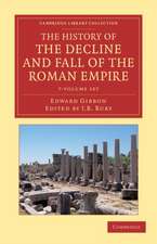 The History of the Decline and Fall of the Roman Empire 7 Volume Set: Edited in Seven Volumes with Introduction, Notes, Appendices, and Index