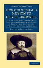 Menasseh ben Israel's Mission to Oliver Cromwell: Being a Reprint of the Pamphlets Published by Menasseh ben Israel to Promote the Re-admission of the Jews to England, 1649–1656