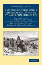 Narrative of Events during the Invasion of Russia by Napoleon Bonaparte: And the Retreat of the French Army, 1812