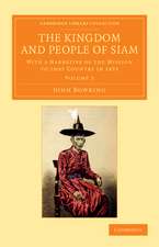 The Kingdom and People of Siam: With a Narrative of the Mission to that Country in 1855