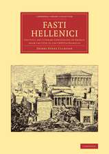 Fasti Hellenici: The Civil and Literary Chronology of Greece, from the LVth to the CXXIVth Olympiad