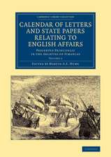 Calendar of Letters and State Papers Relating to English Affairs: Volume 4: Preserved Principally in the Archives of Simancas