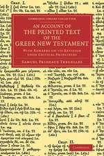 An Account of the Printed Text of the Greek New Testament: With Remarks on its Revision upon Critical Principles