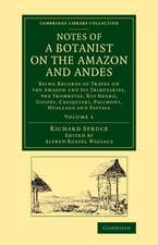 Notes of a Botanist on the Amazon and Andes: Being Records of Travel on the Amazon and its Tributaries, the Trombetas, Rio Negro, Uaupés, Casiquiari, Pacimoni, Huallaga and Pastasa