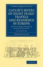 Catlin's Notes of Eight Years' Travels and Residence in Europe 2 Volume Set: With his North American Indian Collection