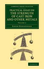 Practical Essay on the Strength of Cast Iron and Other Metals: Containing Practical Rules, Tables, and Examples, Founded on a Series of Experiments, with an Extensive Table of the Properties of Materials