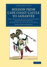 Mission from Cape Coast Castle to Ashantee: With a Statistical Account of that Kingdom, and Geographical Notices of Other Parts of the Interior of Africa