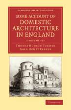 Some Account of Domestic Architecture in England 2 Volume Set: From Richard II to Henry VIII, with Numerous Illustrations of Existing Remains, from Original Drawings