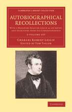 Autobiographical Recollections 2 Volume Set: With a Prefatory Essay on Leslie as an Artist, and Selections from his Correspondence