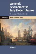 Economic Development in Early Modern France: The Privilege of Liberty, 1650–1820