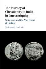 The Journey of Christianity to India in Late Antiquity: Networks and the Movement of Culture