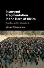 Insurgent Fragmentation in the Horn of Africa: Rebellion and its Discontents