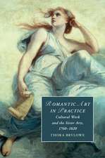 Romantic Art in Practice: Cultural Work and the Sister Arts, 1760–1820