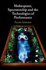 Shakespeare, Spectatorship and the Technologies of Performance