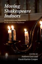 Moving Shakespeare Indoors: Performance and Repertoire in the Jacobean Playhouse