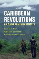 Caribbean Revolutions: Cold War Armed Movements