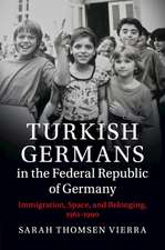 Turkish Germans in the Federal Republic of Germany: Immigration, Space, and Belonging, 1961–1990