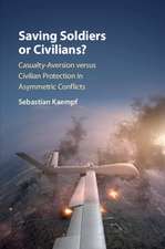 Saving Soldiers or Civilians?: Casualty-Aversion versus Civilian Protection in Asymmetric Conflicts