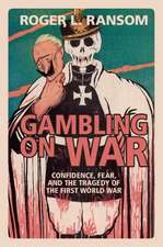 Gambling on War: Confidence, Fear, and the Tragedy of the First World War