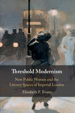 Threshold Modernism: New Public Women and the Literary Spaces of Imperial London