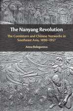 The Nanyang Revolution: The Comintern and Chinese Networks in Southeast Asia, 1890–1957