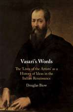 Vasari's Words: The 'Lives of the Artists' as a History of Ideas in the Italian Renaissance