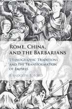 Rome, China, and the Barbarians: Ethnographic Traditions and the Transformation of Empires