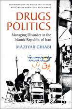 Drugs Politics: Managing Disorder in the Islamic Republic of Iran