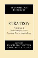 The Cambridge History of Strategy: Volume 1, From Antiquity to the American War of Independence