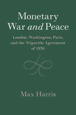 Monetary War and Peace: London, Washington, Paris, and the Tripartite Agreement of 1936