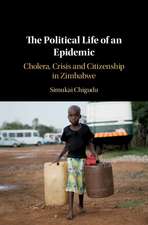 The Political Life of an Epidemic: Cholera, Crisis and Citizenship in Zimbabwe