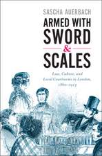 Armed with Sword and Scales: Law, Culture, and Local Courtrooms in London, 1860–1913