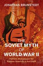 The Soviet Myth of World War II: Patriotic Memory and the Russian Question in the USSR