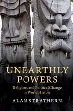 Unearthly Powers: Religious and Political Change in World History