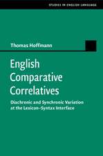 English Comparative Correlatives: Diachronic and Synchronic Variation at the Lexicon-Syntax Interface