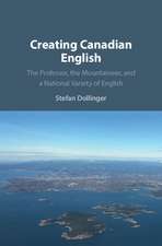 Creating Canadian English: The Professor, the Mountaineer, and a National Variety of English